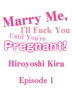[Hiroyoshi Kira] Marry Me, I'll Fuck You Until You're Pregnant! (Ch.1-31) Preview