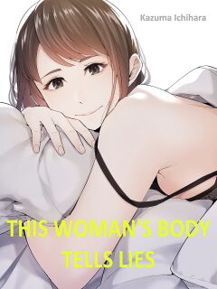 [Kazuma ichihara] This Woman’s Body Tells Lies (Ch.1-40)