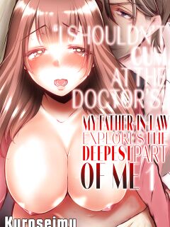 [Kuroseimu] "Shinsatsuchuu ni Iccha Dame...!" Gifu ni Oku made ne Ttori Mirarete 1 | I Shouldn't Cum At The Doctor's! My Father-In-Law Explores The Deepest Part Of Me 1
