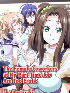 [Media (Sho Washizuka)] The Female Coworkers at My Part-time Job Are Too Erotic