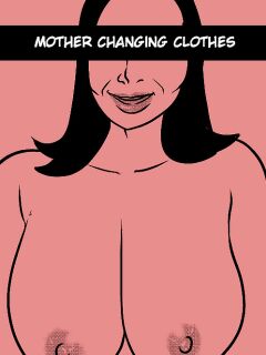 [Tzinnxt] Mother Changing Clothes